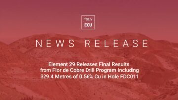 September 7, 2022 News Release | Element 29 Releases Final Results from Flor de Cobre Drill Program