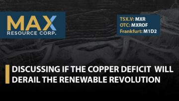Max Resource; Discussing if the Copper Deficit will Derail the Renewable Revolution