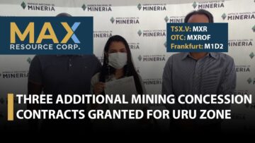 Max Resource; Three Additional Mining Concession Contracts Granted for URU Zone