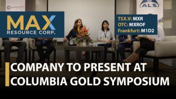 Max Resources; Company to Present at Columbia Gold Symposium in Medellin, Colombia