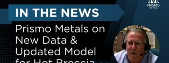 In the News — Prismo Metals Acquires Data and Updates Model for Hot Breccia Copper Project