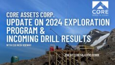 Core Assets (CSE: CC) Update on 2024 Exploration Program & Incoming Drill Results